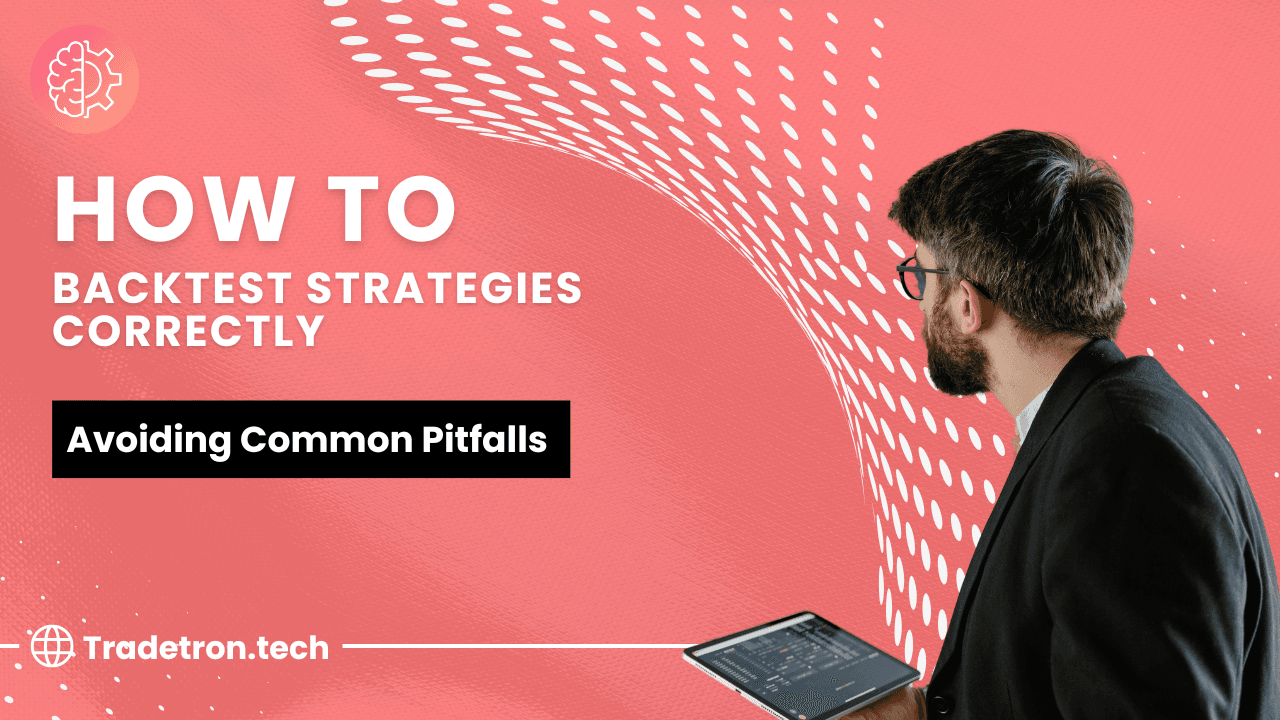 How to Backtest Strategies Correctly: Avoiding Common Pitfalls