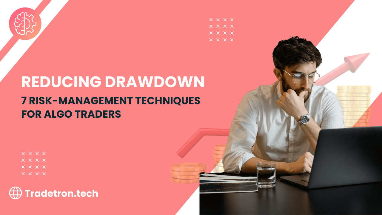Reducing Drawdown: 7 Risk-Management Techniques for Algo Traders
