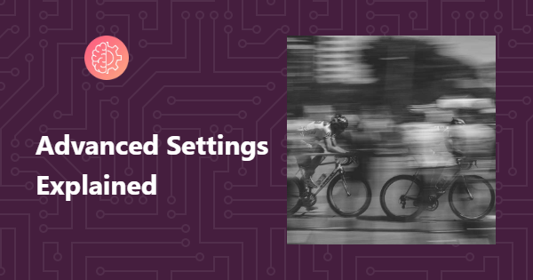 Advanced Settings Explained